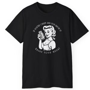 'If You're Crazy and You Know It, Shake Your Meds' graphic tee